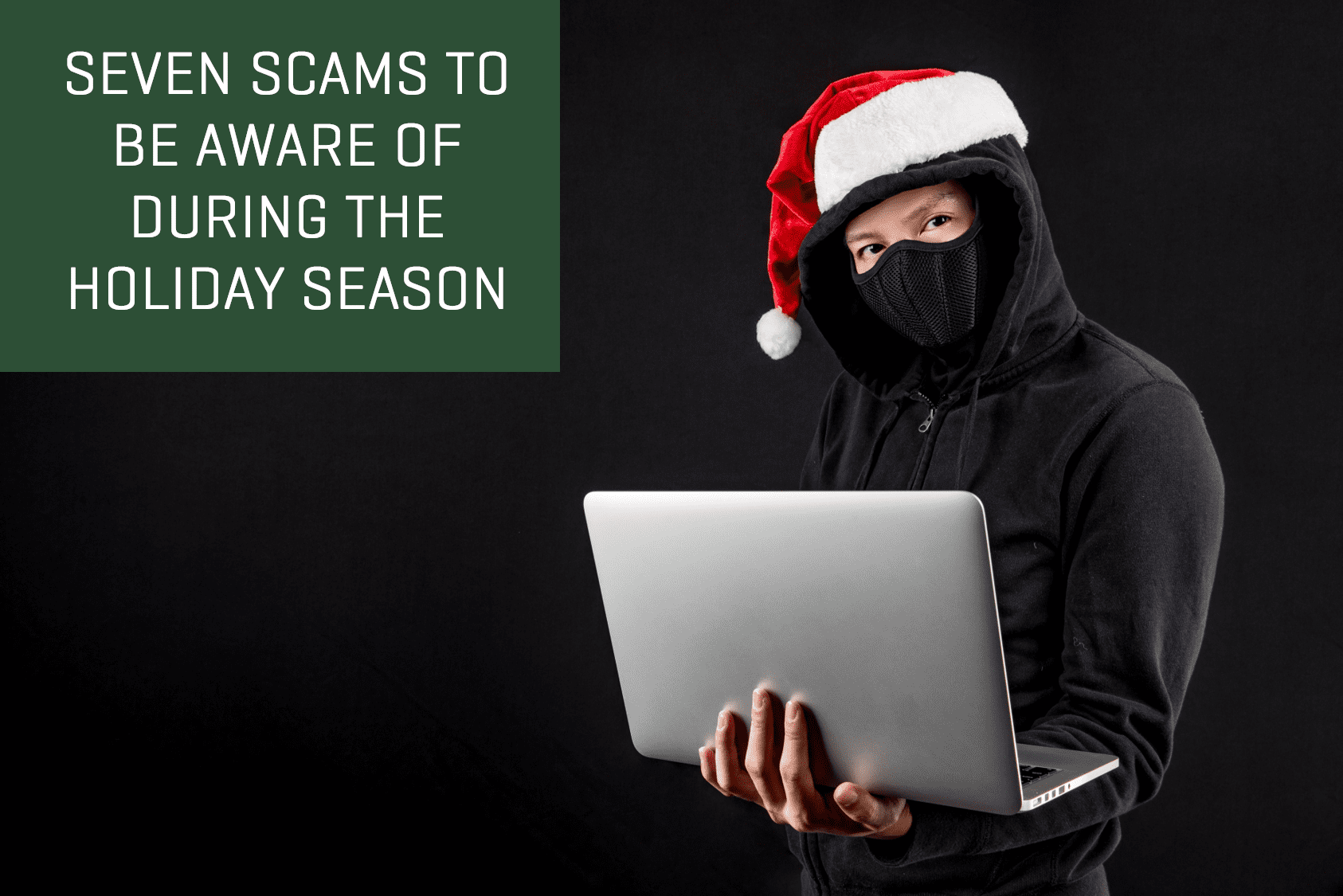 Seven Scams to be Aware of During the Holiday Season First Southern