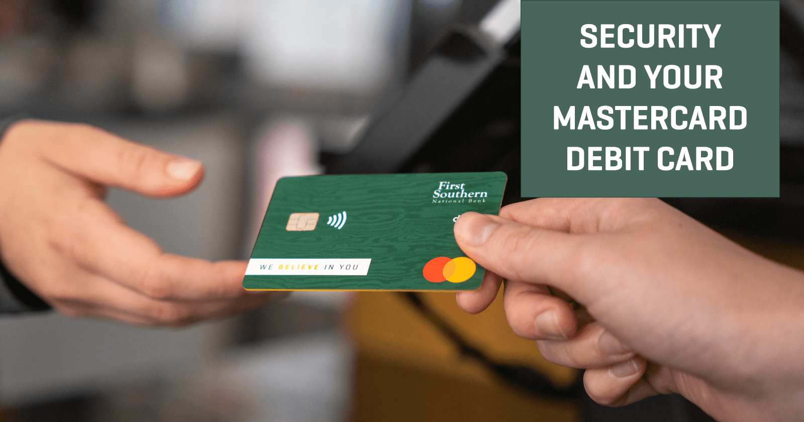 Security And Your New Mastercard Debit Card First Southern National Bank